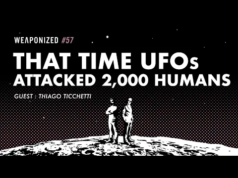 That Time UFOs Attacked 2,000 Humans : WEAPONIZED : EPISODE #57